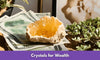 Crystals for Wealth